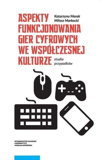 Aspekty funkcjonowania gier cyfrowych we współczesnej kulturze Marak Katarzyna, Markocki Miłosz