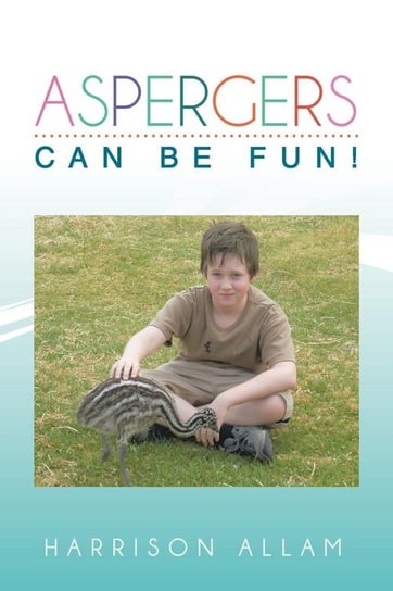 Aspergers Can Be Fun! Allam Harrison