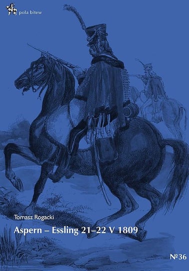 Aspern - Essling 21-22 maja 1809 Rogacki Tomasz