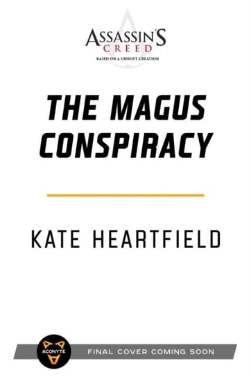 Assassin's Creed: The Magus Conspiracy: An Assassin's Creed Novel Heartfield Kate