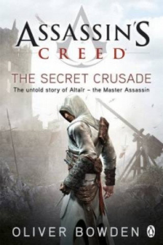 Assassin's Creed. The Secret Crusade Bowden Oliver