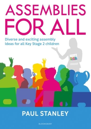 Assemblies for All: Diverse and exciting assembly ideas for all Key Stage 2 children Stanley Paul