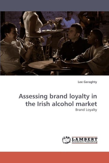 Assessing brand loyalty in the Irish alcohol market Geraghty Lee