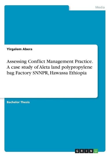 Assessing Conflict Management Practice. A case study of Aleta land polypropylene bag Factory SNNPR, Hawassa Ethiopia Abera Yirgalem