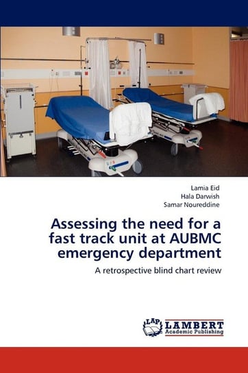 Assessing the need for a fast track unit at AUBMC emergency department Eid Lamia