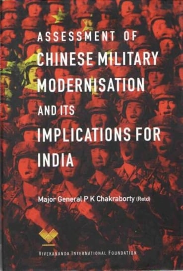 Assessment of Chinese Military Modernisation and Its Implications for India P.K. Chakraborty