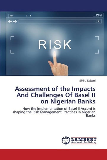 Assessment of the Impacts And Challenges Of Basel II on Nigerian Banks Salami Sikiru
