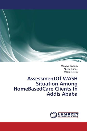 AssessmentOf WASH Situation Among HomeBasedCare Clients In Addis Ababa Siyoum Manaye