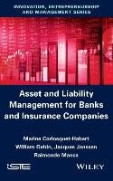 Asset and Liabilities Management for Banks and Insurance Companies Corlosquet-Habart Marine, Gehin William, Janssen Jacques