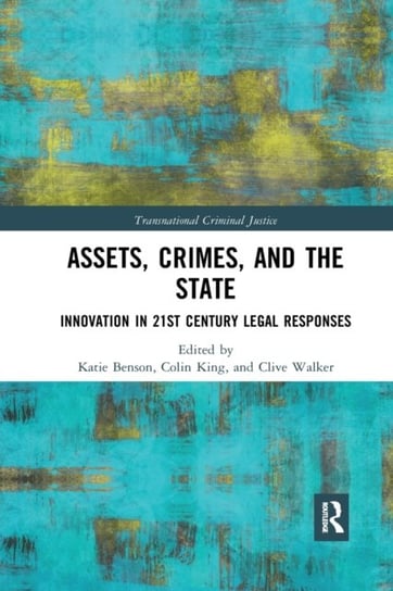 Assets, Crimes and the State: Innovation in 21st Century Legal Responses Taylor & Francis Ltd.