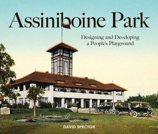 Assiniboine Park: Designing and Developing a Peoples Playground David Spector