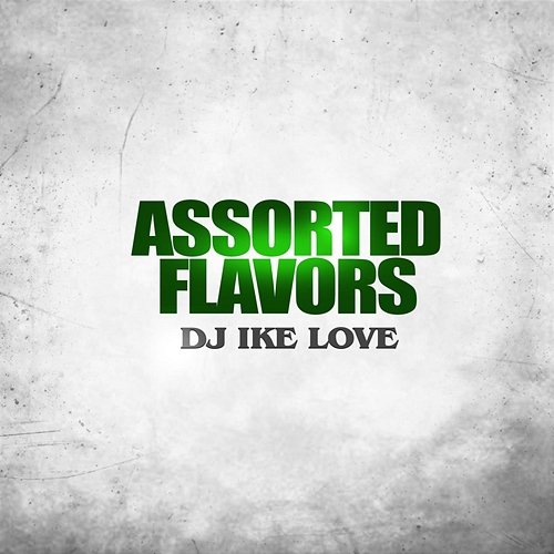 Assorted Flavors DJ Ike Love