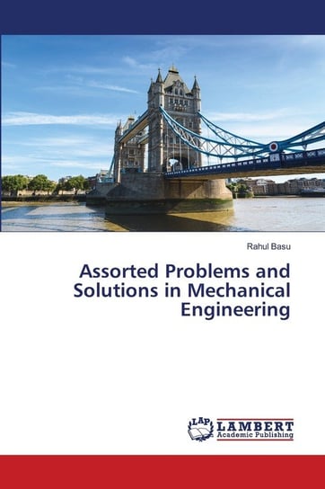 Assorted Problems and Solutions in Mechanical Engineering Basu Rahul