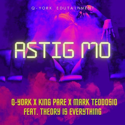 Astig Mo Q-York, KING PARE & Mark Teodosio feat. Theory Is Everything