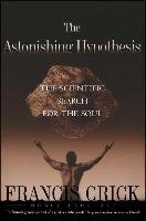Astonishing Hypothesis: The Scientific Search for the Soul Crick Francis