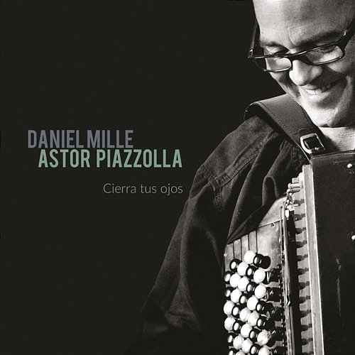 Astor Piazzolla : Cierra tus ojos Daniel Mille
