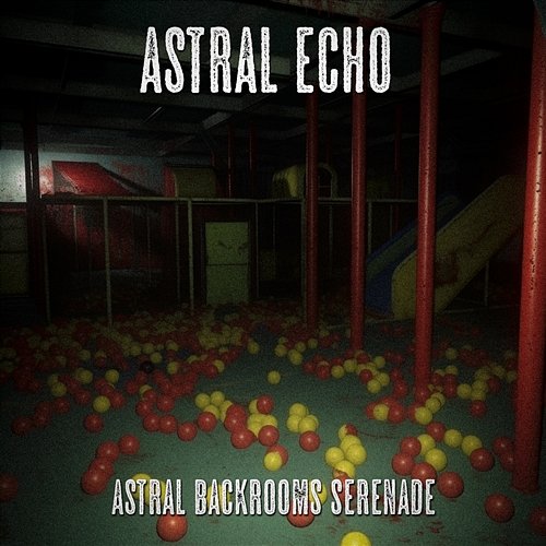 Astral Echo Astral Backrooms Serenade