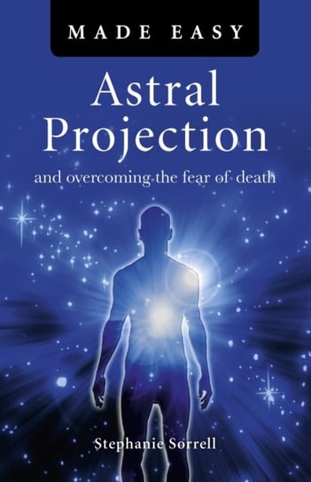 Astral Projection Made Easy Sorrell Stephanie