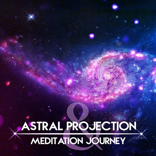 Astral Projection & Meditation Journey: Music for Astral Travel, Out of Body Experience, Soul Hypnosis, Meet Your Spiritual Guided Spiritual Healing Music Universe, Interstellar Meditation Music Zone