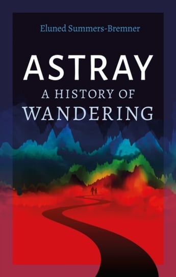 Astray: A History of Wandering Reaktion Books