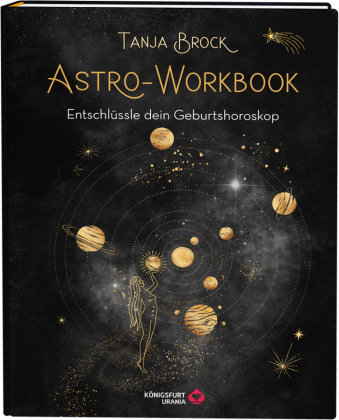 Astro-Workbook: Entschlüssle dein Geburtshoroskop - Lerne Schritt für Schritt dein Birth Chart lesen und deuten Königsfurt Urania