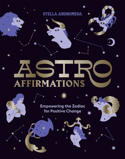 AstroAffirmations: Empowering the Zodiac for Positive Change Stella Andromeda