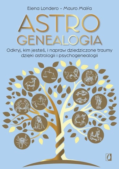 Astrogenealogia. Odkryj, kim jesteś, i napraw dziedziczone traumy dzięki astrologii i psychogenealogii Mauro Malfa, Elena Londero