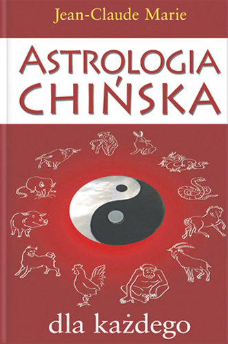 Astrologia Chińska dla Każdego Marie Jean-Claude