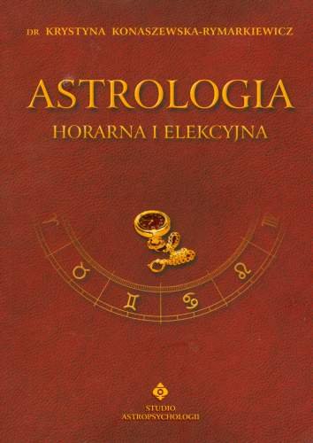 Astrologia horarna i elekcyjna Konaszewska-Rymarkiewicz Krystyna