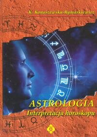 Astrologia. Interpretacja horoskopu Konaszewska-Rymarkiewicz Krystyna