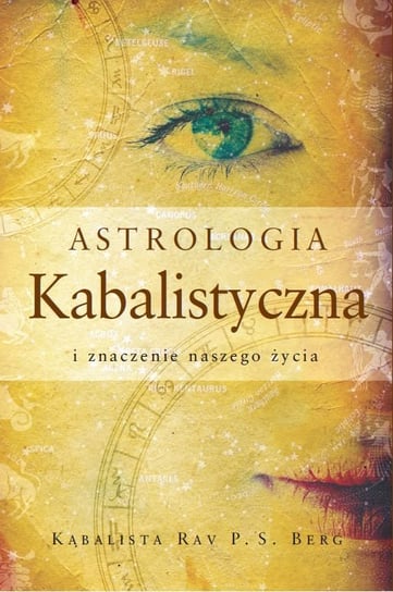 Astrologia Kabalistyczna i znaczenie naszego życia Berg Rav P.S