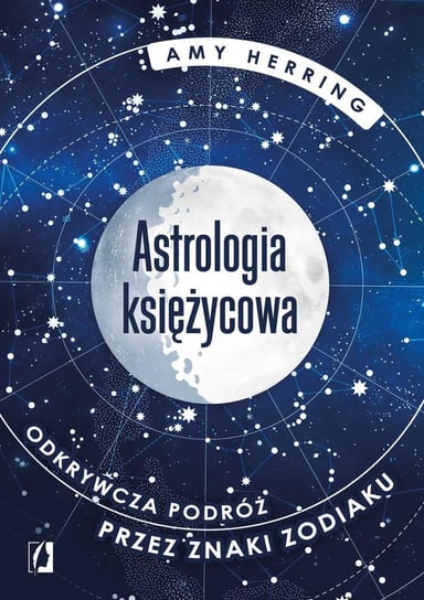 Astrologia księżycowa. Odkrywcza podróż przez znaki zodiaku Herring Amy