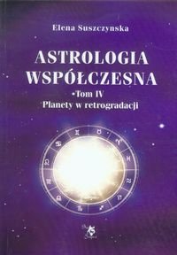 Astrologia współczesna. Tom 4. Planety w retrogradacji Suszczynska Elena