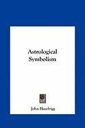 Astrological Symbolism Astrological Symbolism Hazelrigg John