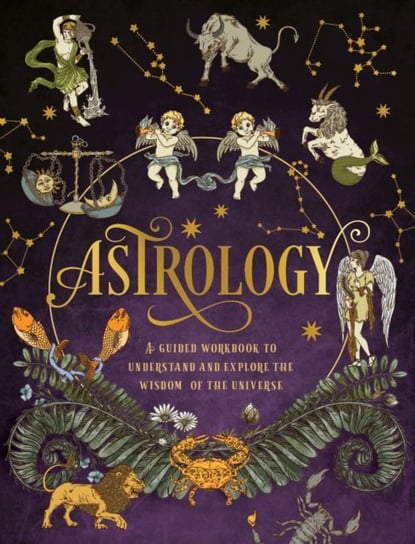 Astrology: A Guided Workbook: Understand and Explore the Wisdom of the Universe Quarto Publishing Group USA Inc