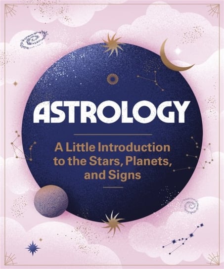 Astrology. A Little Introduction to the Stars, Planets, and Signs Ivy Oneil, Barbara Malagoli