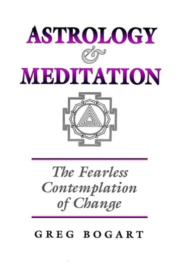 Astrology and Meditation - the Fearless Contemplation of Change Bogart Greg