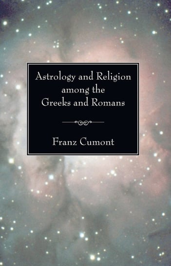 Astrology and Religion among the Greeks and Romans Cumont Franz