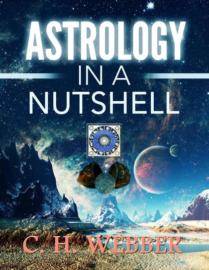 Astrology in a Nutshell C. H. Webber