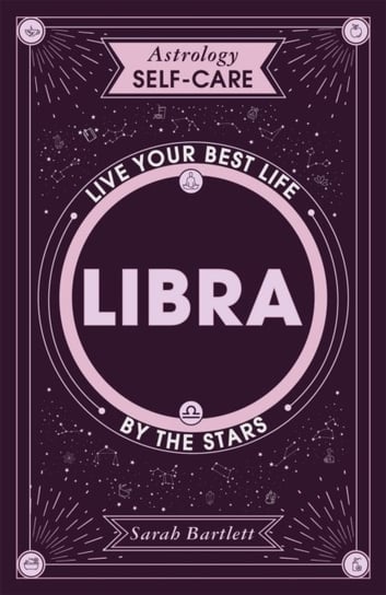 Astrology Self-Care: Libra: Live your best life by the stars Bartlett Sarah