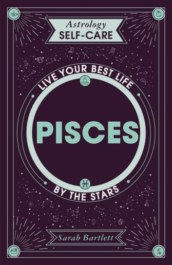 Astrology Self-Care: Pisces: Live your best life by the stars Bartlett Sarah