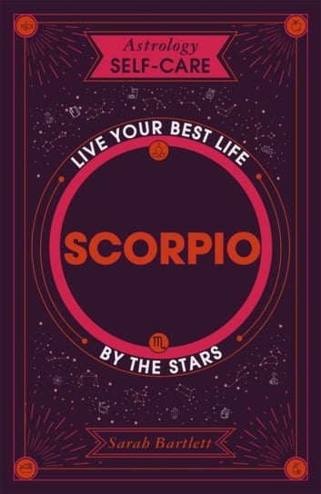 Astrology Self-Care: Scorpio: Live your best life by the stars Bartlett Sarah