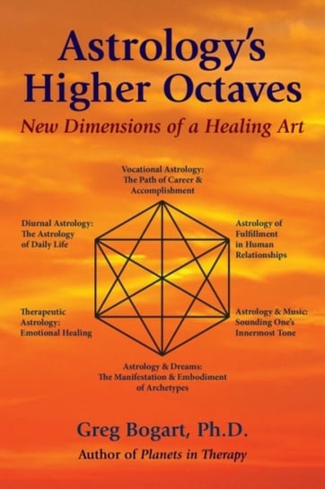 AstrologyS Higher Octaves: New Dimensions of a Healing Art Greg Bogart