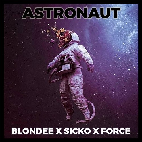 Astronaut Blondee, Sicko, Force