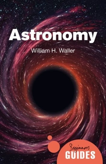 Astronomy: A Beginner's Guide William H. Waller