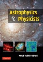 Astrophysics for Physicists Choudhuri Arnab Rai