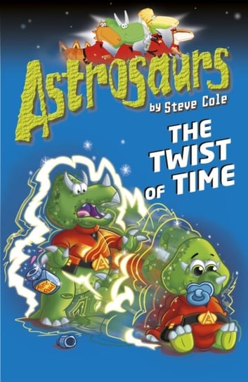 Astrosaurs 17: The Twist of Time Cole Steve