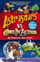 Astrosaurs Vs Cows In Action: The Dinosaur Moo-tants Cole Steve