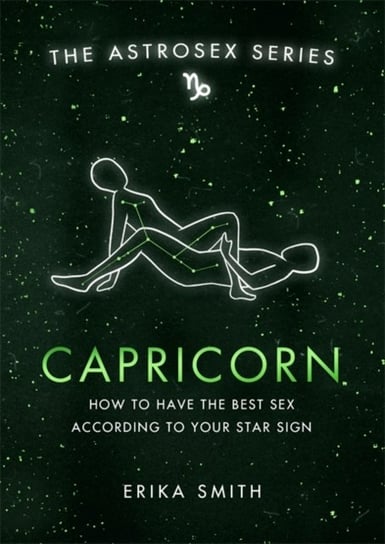 Astrosex: Capricorn: How to have the best sex according to your star sign Erika W. Smith