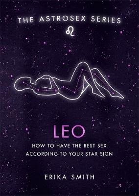 Astrosex: Leo: How to have the best sex according to your star sign Erika W. Smith